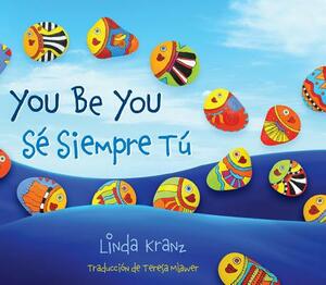 You Be You/Sé Siempre Tú by Linda Kranz