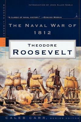 The Naval War of 1812 by Theodore Roosevelt