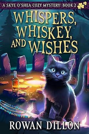 Whispers, Whiskey, and Wishes: A Skye O'Shea Paranormal Cozy Mystery by Christy Nicholas, Rowan Dillon, Rowan Dillon