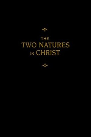 The Two Natures in Christ by Martin Chemnitz