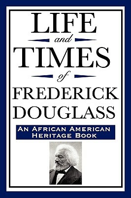 Life and Times of Frederick Douglass (an African American Heritage Book) by Frederick Douglass