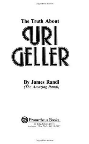 The Truth About Uri Geller by James Randi