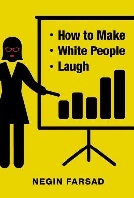 How to Make White People Laugh by Negin Farsad