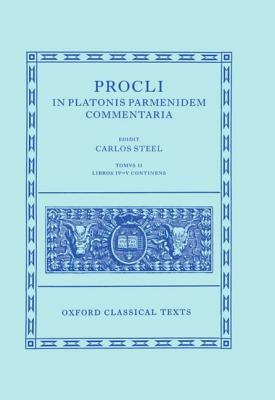 Procli in Platonis Parmenidem Commentaria: Volume 2: Libros IV-V Continens by 