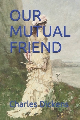 Our Mutual Friend by Charles Dickens