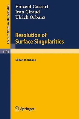 Resolution of Surface Singularities: Three Lectures by Jean Giraud, Vincent Cossart, Ulrich Orbanz