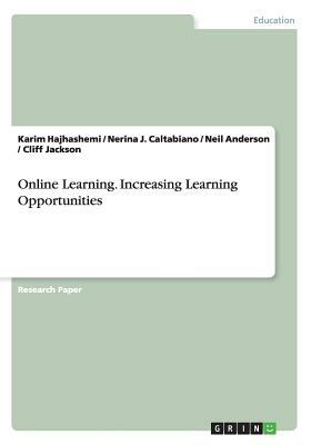 Online Learning. Increasing Learning Opportunities by Nerina J. Caltabiano, Neil Anderson, Karim Hajhashemi