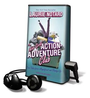 The Idiot Girls' Action-Adventure Club: True Tales from a Magnificent and Clumsy Life by Laurie Notaro