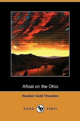 Afloat on the Ohio (Dodo Press) by Reuben Gold Thwaites