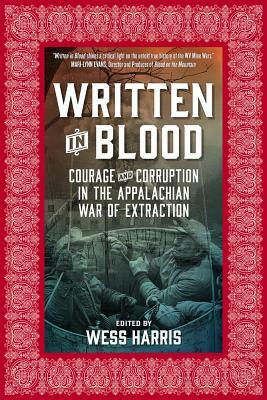 Written in Blood: Courage and Corruption in the Appalachian War of Extraction by 