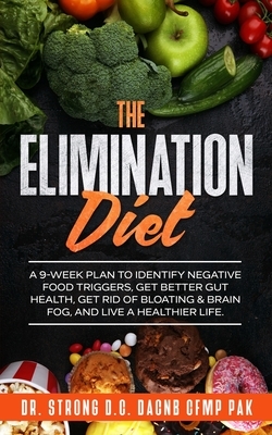 The Elimination Diet: A 9-Week Plan to Identify Negative Food Triggers, Get Better Gut Health, Get Rid of Bloating & Brain Fog, and Live a H by Todd Strong