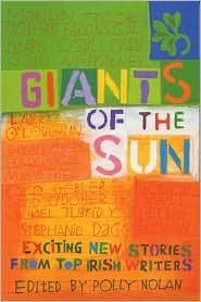 Giants of the Sun: Exciting New Stories from Top Irish Writers by Polly Nolan