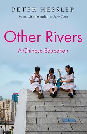 Other Rivers: A Chinese Education by Peter Hessler