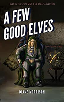 A Few Good Elves (Toy Soldier Saga #1) by Sarah Buhrman, Sable Aradia, Diane Morrison