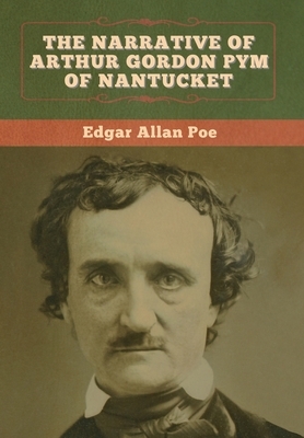 The Narrative of Arthur Gordon Pym of Nantucket by Edgar Allan Poe