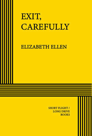Exit, Carefully by Elizabeth Ellen