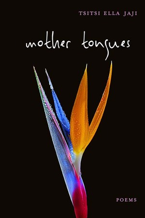 Mother Tongues: Poems by Tsitsi Ella Jaji
