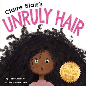 Claire Blair's Unruly Hair: A Curly-Girl Tale (Black Hair) by Tara Cavosie