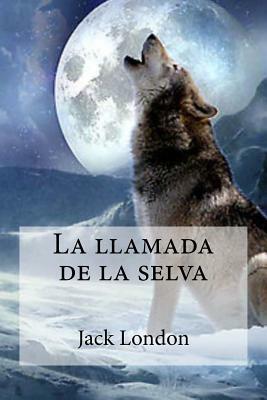 La llamada de la selva by Jack London