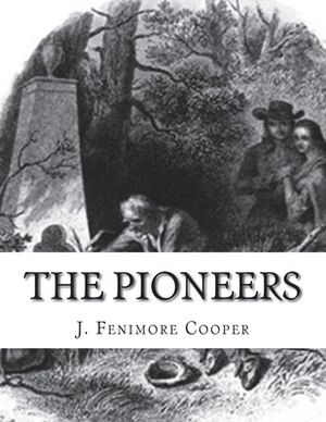 The Pioneers by J. Fenimore Cooper