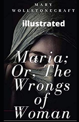 Maria: or, The Wrongs of Woman illustrated by Mary Wollstonecraft