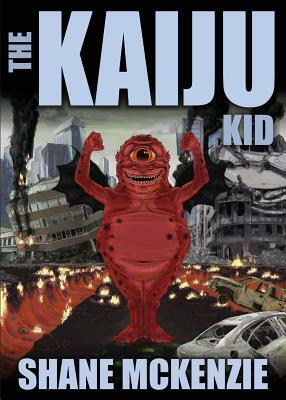 The Kaiju Kid by Shane McKenzie