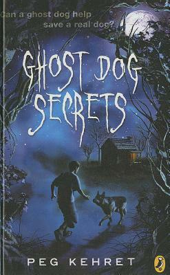 Ghost Dog Secrets by Peg Kehret