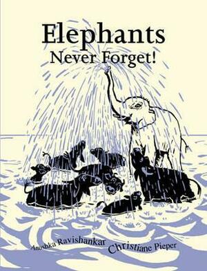Elephants Never Forget by Anushka Ravishankar, Christiane Pieper