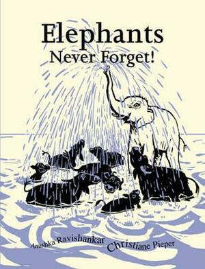 Elephants Never Forget by Christiane Pieper, Anushka Ravishankar