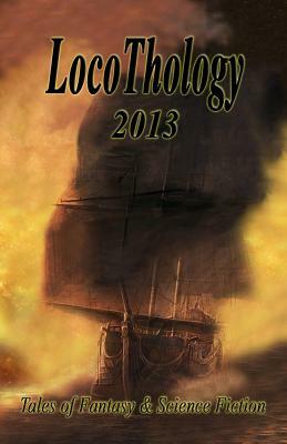 LocoThology 2013: Tales of Fantasy & Science Fiction by Michael Donoghue, Shenoa Carroll-Bradd, Catherine a. Callaghan