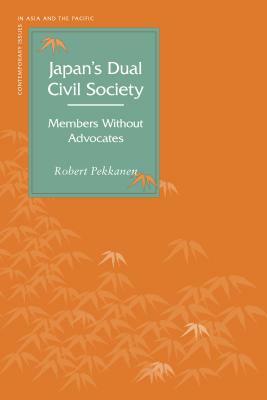 Japan's Dual Civil Society: Members Without Advocates by Robert Pekkanen