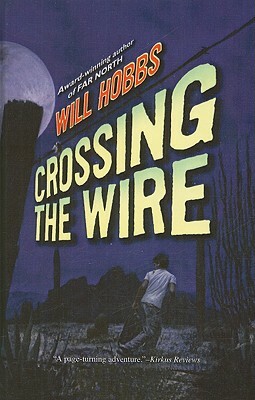 Crossing the Wire by Will Hobbs