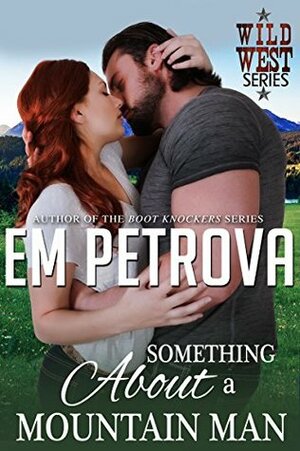 Something About a Mountain Man by Em Petrova