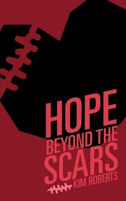 Hope Beyond the Scars by Kim Roberts