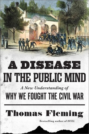 A Disease in the Public Mind: A New Understanding of Why We Fought the Civil War by Thomas Fleming