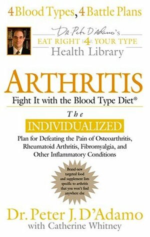 Arthritis: Fight It with the Blood Type by Peter J. D'Adamo, Catherine Whitney