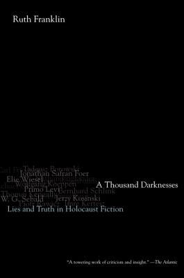 A Thousand Darknesses: Lies and Truth in Holocaust Fiction by Ruth Franklin
