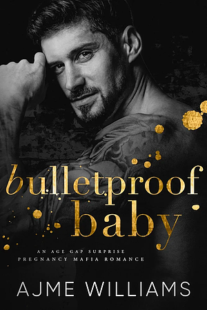 Bulletproof Baby by Ajme Williams, Ajme Williams