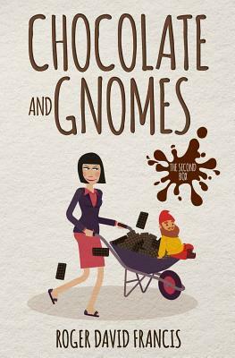 Chocolate and Gnomes: The Second Box by Roger David Francis