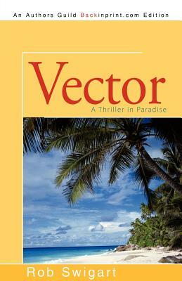 Vector: A Thriller in Paradise by Rob Swigart