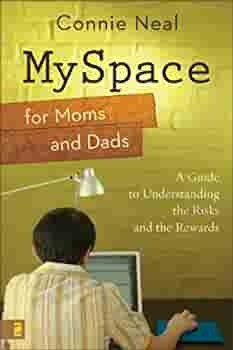 MySpace for Moms and Dads: A Guide to Understanding the Risks and the Rewards by Connie Neal