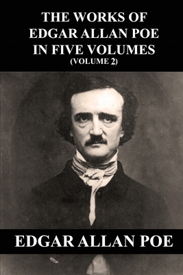 The Works of Edgar Allan Poe In Five Volumes (Volume 2) by Edgar Allan Poe