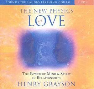 The New Physics of Love: The Power of Mind & Spirit in Relationships With CDROM Study Guide by Henry Grayson