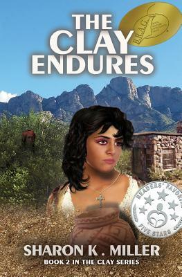 The Clay Endures: Book 2 in the Clay Series by Sharon K. Miller