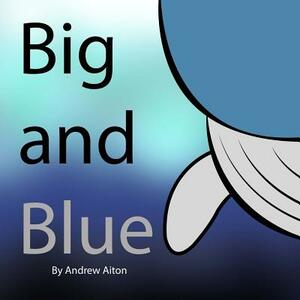 Big and Blue by Andrew Aiton