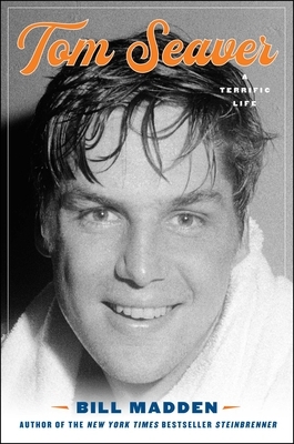 Tom Seaver: A Terrific Life by Bill Madden