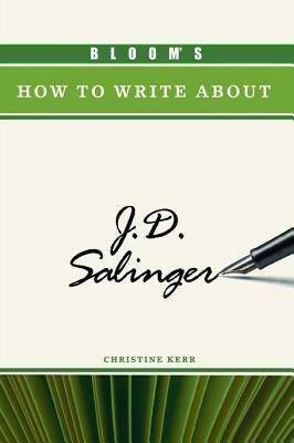 Bloom's How to Write about J.D. Salinger by Christine Kerr