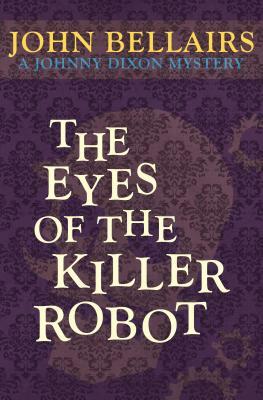 The Eyes of the Killer Robot by John Bellairs