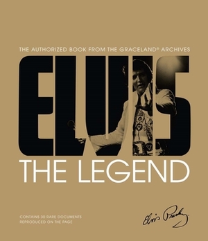 Elvis: The Legend: The Authorized Book from the Graceland(r) Archives by Gillian G. Gaar