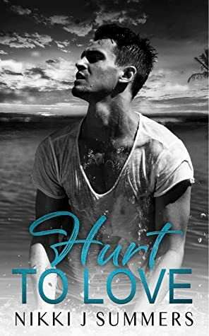 Hurt to Love by Nikki J. Summers